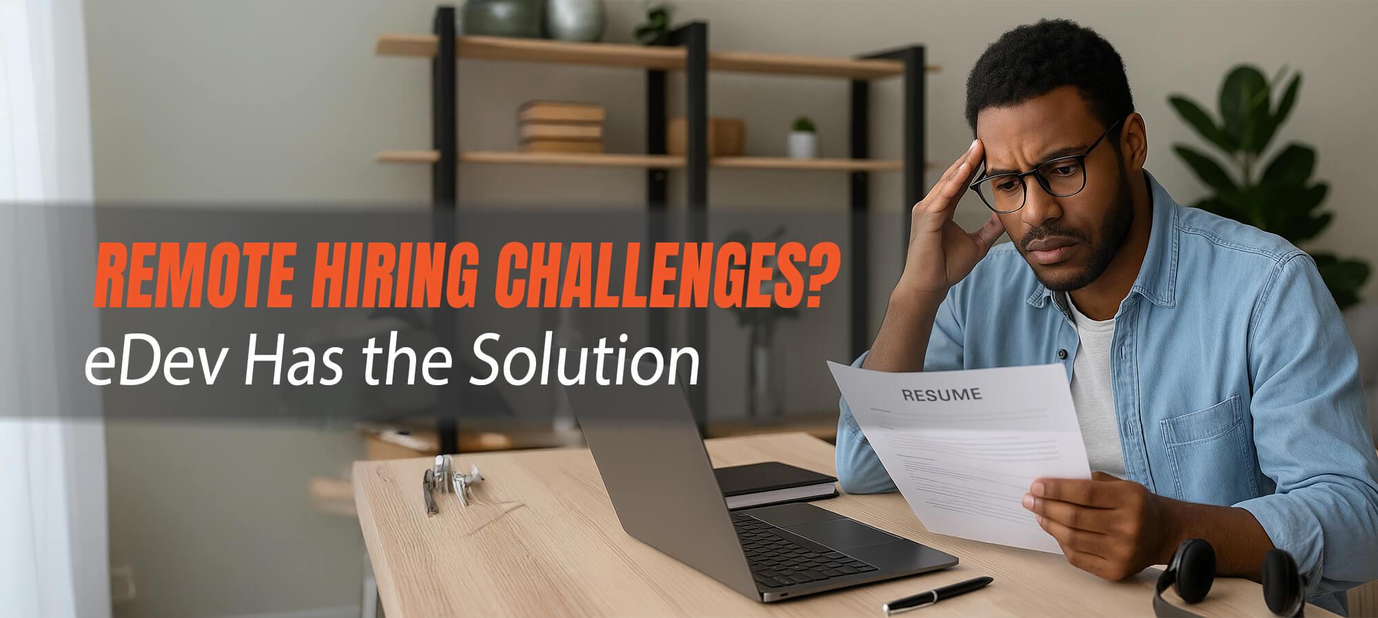 Why Remote Tech Hiring Fails & How eDev Solves It