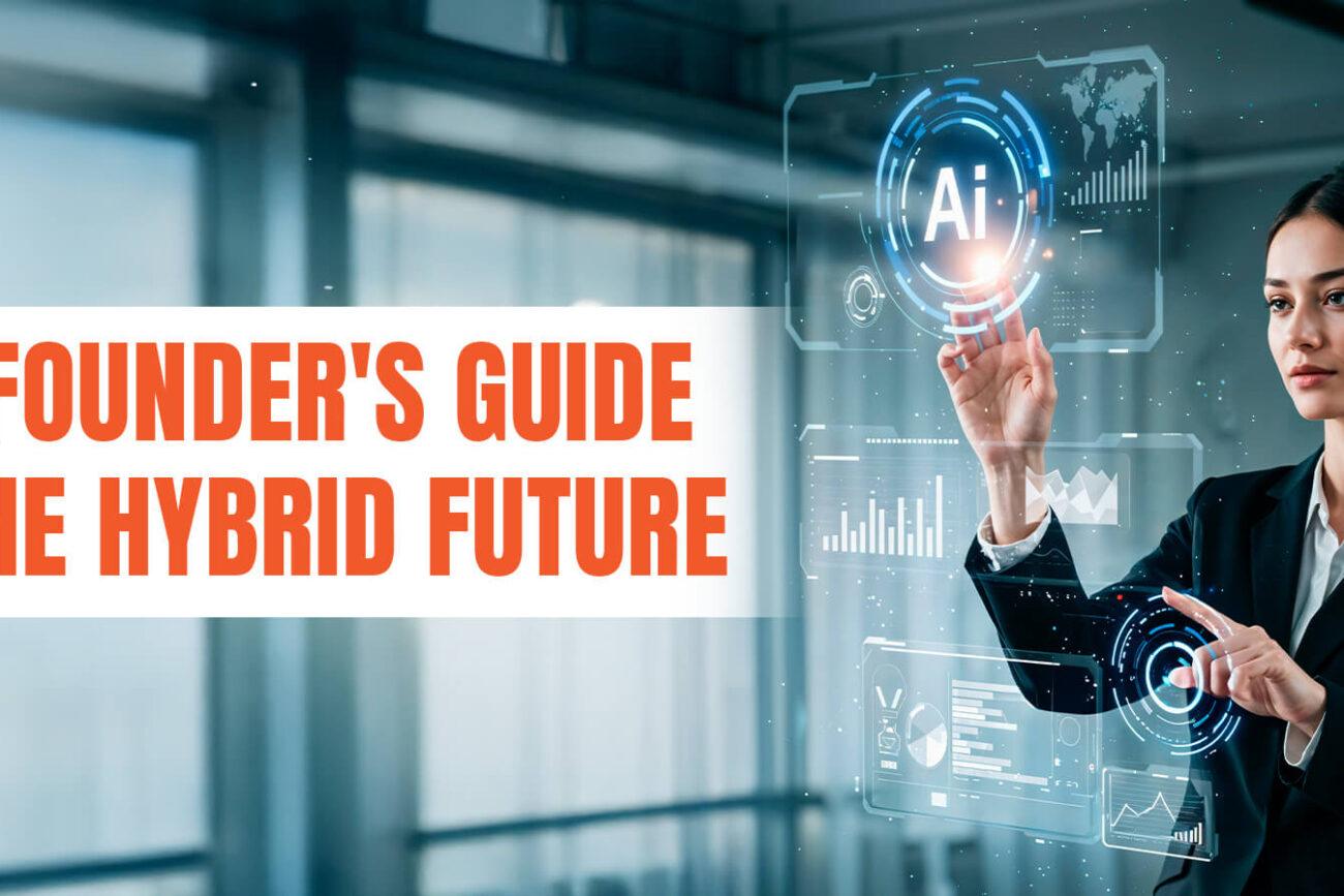 The Founder's Guide to the Hybrid Future