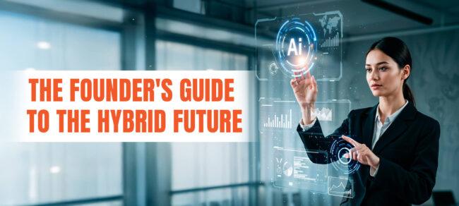The Founder's Guide to the Hybrid Future