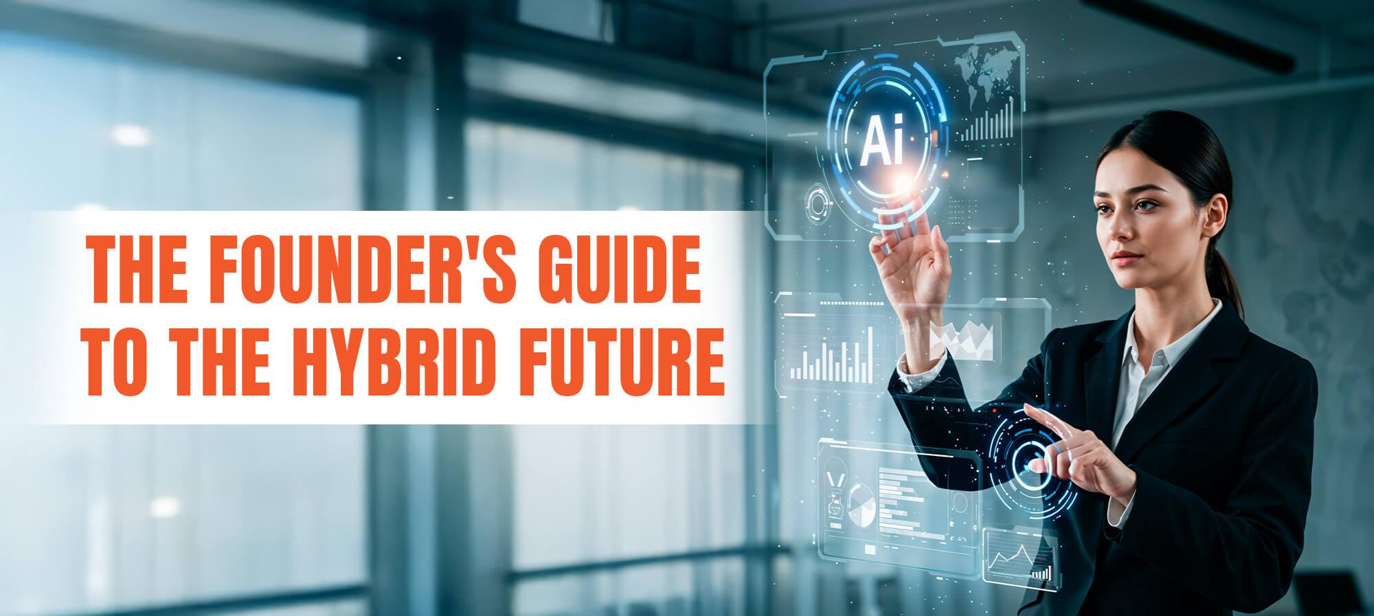 The Founder's Guide to the Hybrid Future